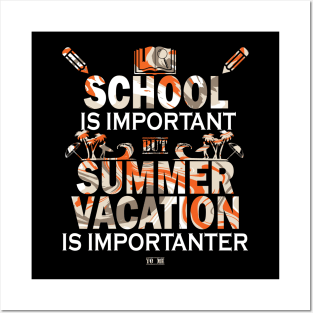 School Is Important But Summer Vacation Is Importanter Posters and Art